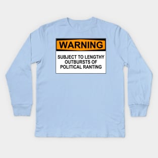 Warning - Political Ranting Kids Long Sleeve T-Shirt